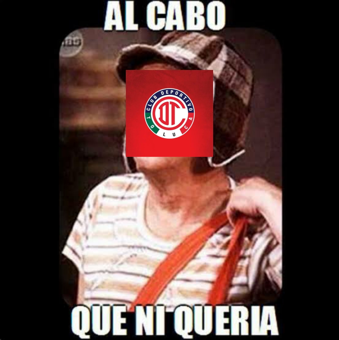 Los Mejores Memes Del Partido De Toluca Vs Pachuca